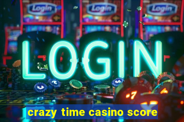 crazy time casino score