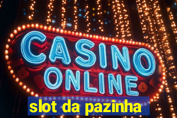 slot da pazinha