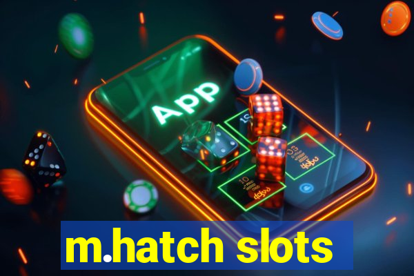 m.hatch slots