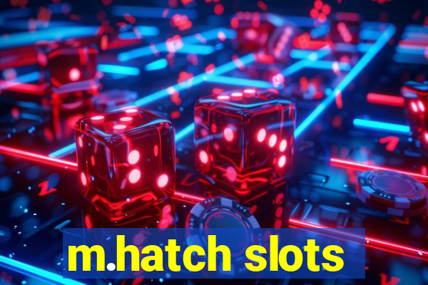 m.hatch slots