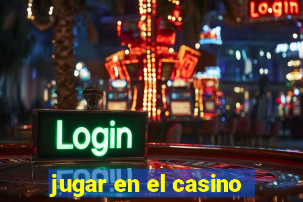 jugar en el casino