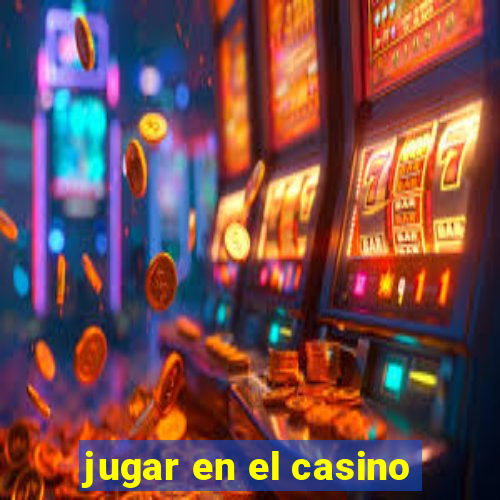 jugar en el casino