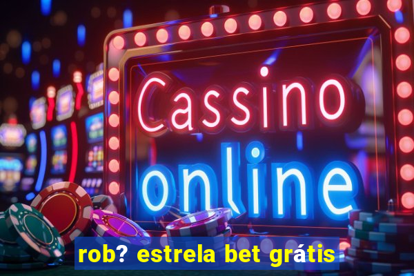 rob? estrela bet grátis