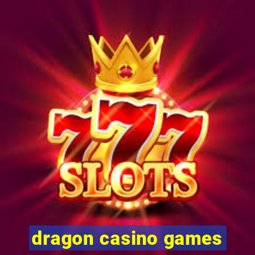 dragon casino games