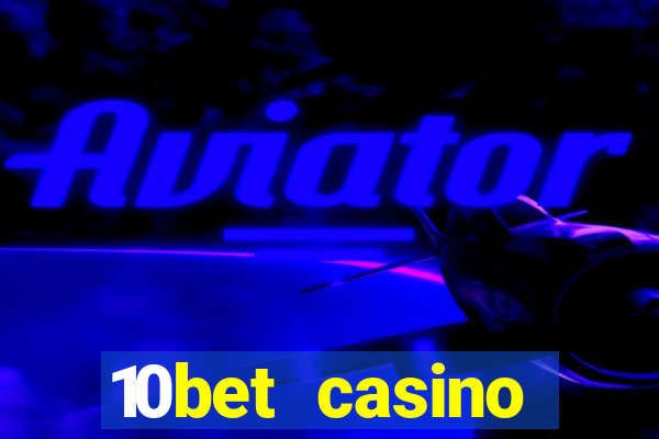 10bet casino welcome bonuses