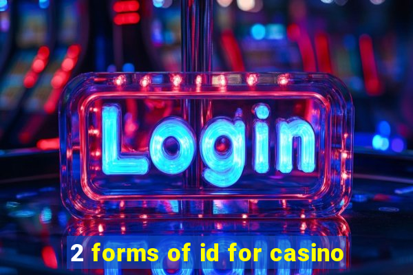 2 forms of id for casino