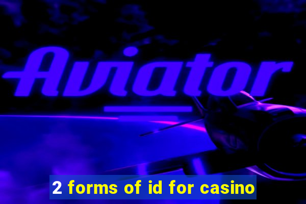 2 forms of id for casino