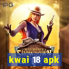 kwai 18 apk