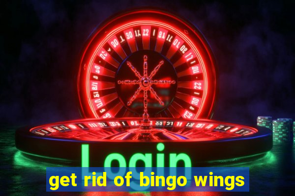 get rid of bingo wings