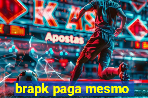 brapk paga mesmo