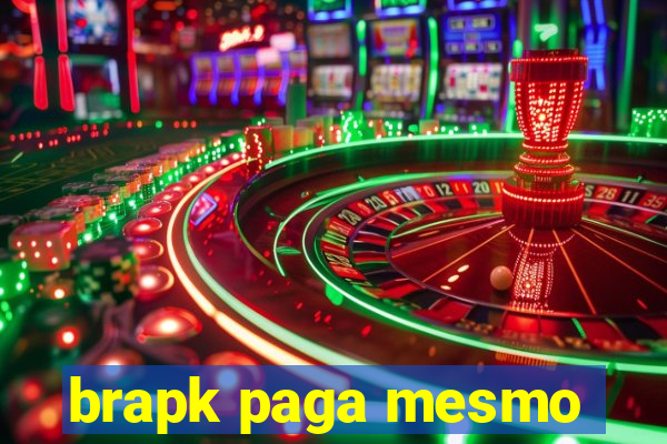 brapk paga mesmo