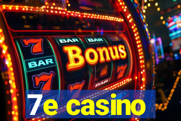 7e casino