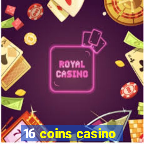 16 coins casino