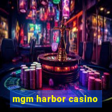 mgm harbor casino