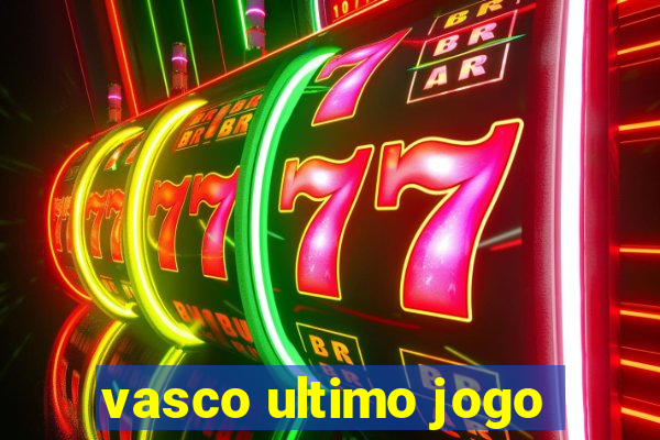 vasco ultimo jogo