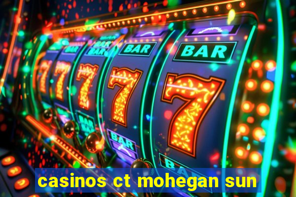 casinos ct mohegan sun