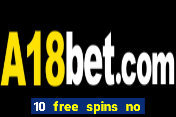 10 free spins no deposit casino 2021