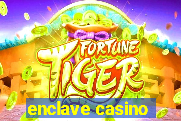 enclave casino