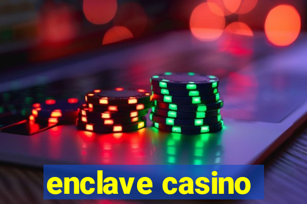 enclave casino