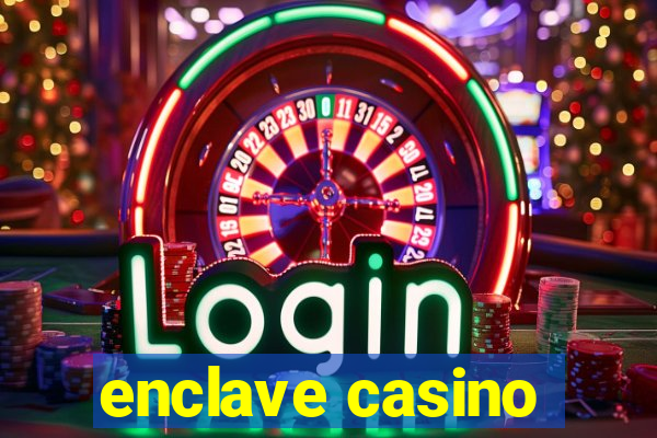 enclave casino