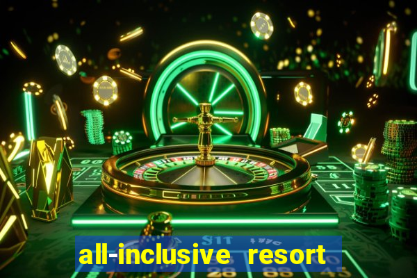 all-inclusive resort with casino