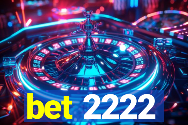 bet 2222