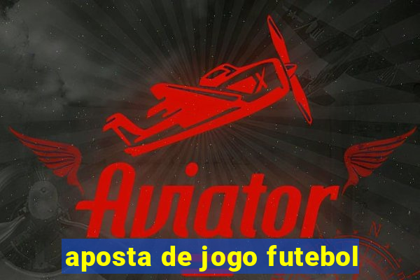 aposta de jogo futebol