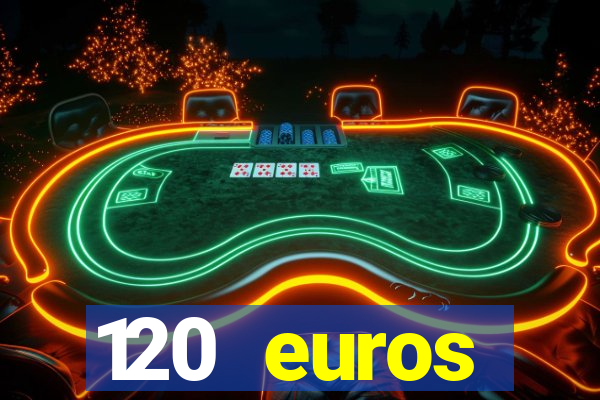 120 euros rembourses casino