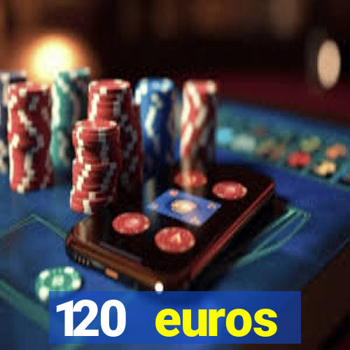 120 euros rembourses casino