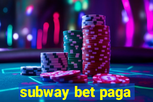 subway bet paga