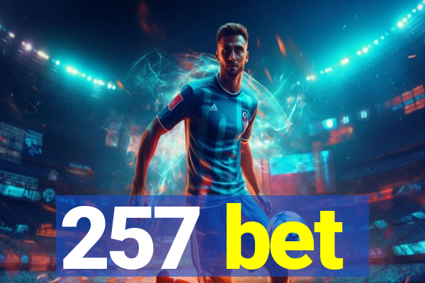 257 bet