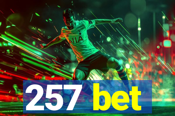 257 bet