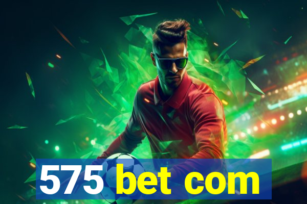 575 bet com