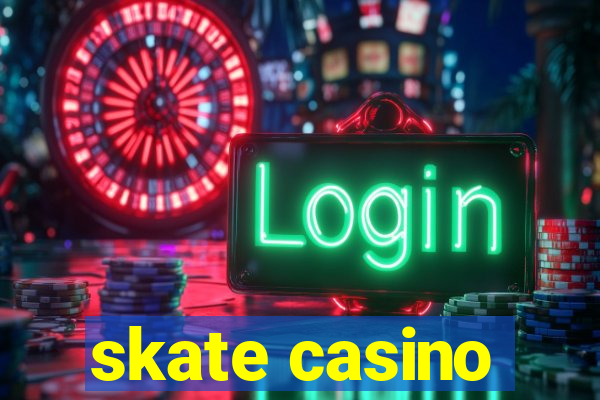 skate casino