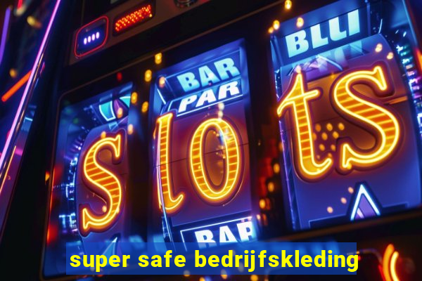 super safe bedrijfskleding