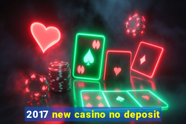 2017 new casino no deposit