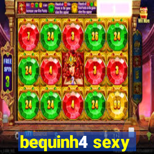 bequinh4 sexy