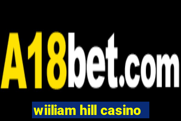 wiiliam hill casino