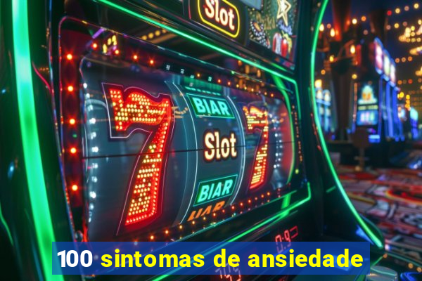 100 sintomas de ansiedade