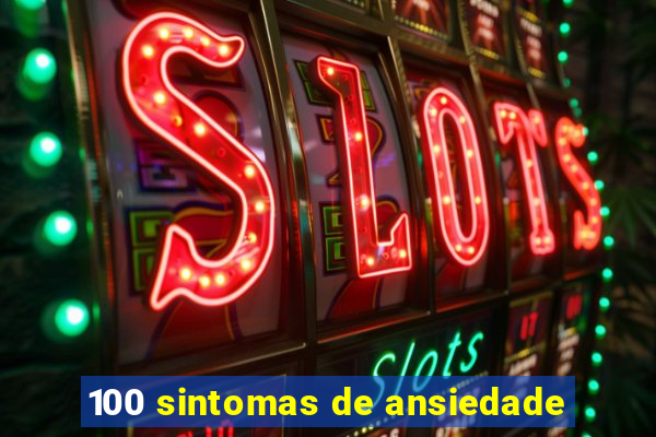 100 sintomas de ansiedade