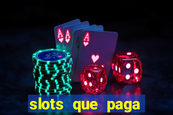 slots que paga dinheiro de verdade