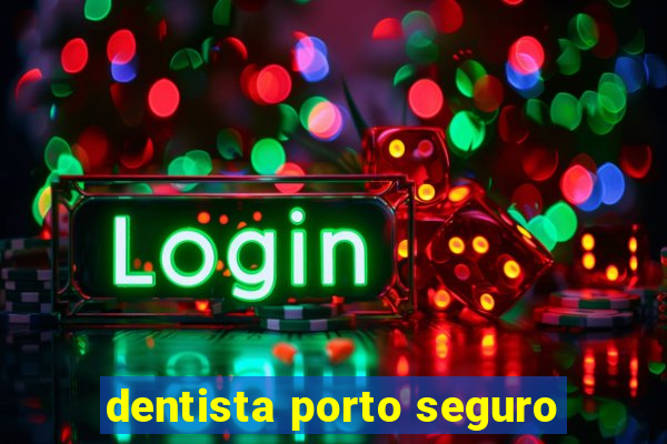 dentista porto seguro