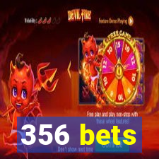 356 bets