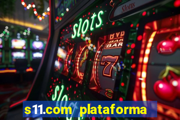 s11.com plataforma de jogos