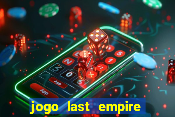 jogo last empire war z