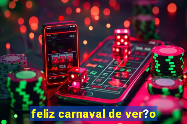 feliz carnaval de ver?o