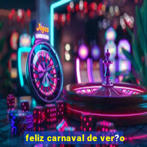 feliz carnaval de ver?o