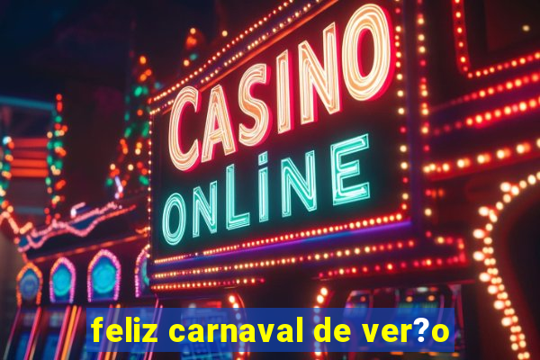 feliz carnaval de ver?o