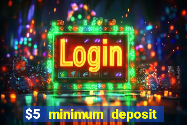 $5 minimum deposit casino 2021