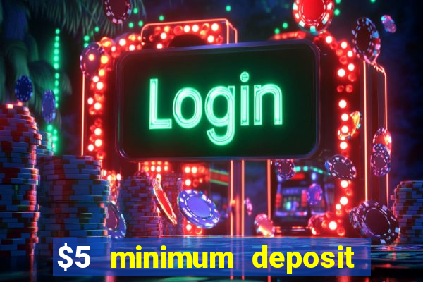 $5 minimum deposit casino 2021